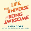 Cover Art for 9781473679429, The Teenager s Guide to Life, the Universe and Being Awesome by Andy Cope