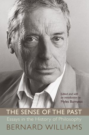Cover Art for 9781400827107, The Sense of the Past: Essays in the History of Philosophy by Bernard Williams
