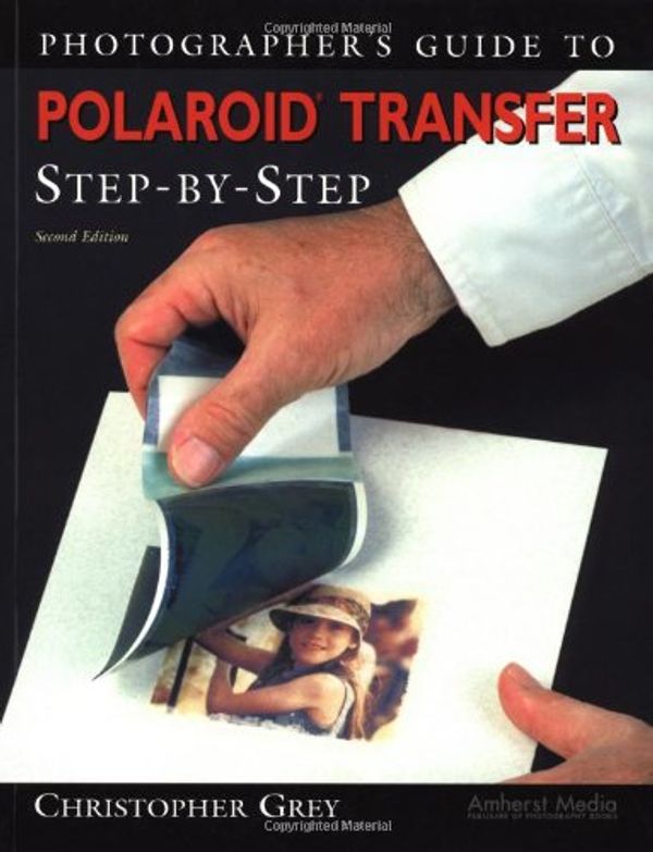 Cover Art for 9781584280644, Photographer's Guide To Polaroid Transfer Step-by-step by Christopher Grey