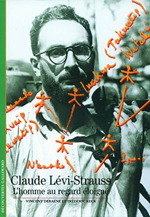 Cover Art for 9782070361779, Claude Lévi-Strauss : L'homme au regard éloigné by Vincent Debaene