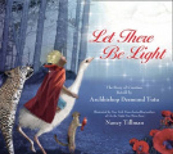 Cover Art for 9780007579167, Let There Be Light: The Story of Creation Retold by Archbishop Desmond Tutu by Archbishop Desmond Tutu, Nancy Tillman