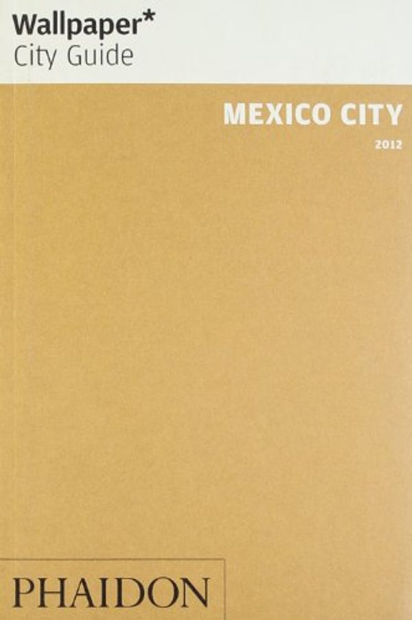 Cover Art for 9780714860985, Mexico City 2011 Wallpaper* City Guide 2012 by Unknown