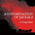 Cover Art for B01M4G7T96, A Congregation of Jackals: Author's Preferred Text by S. Craig Zahler