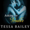 Cover Art for 9781452689463, Asking for Trouble by Tessa Bailey