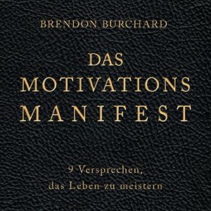 Cover Art for 9783957130501, Das MotivationsManifest: 9 Versprechen, das Leben zu meistern by Brendon Burchard