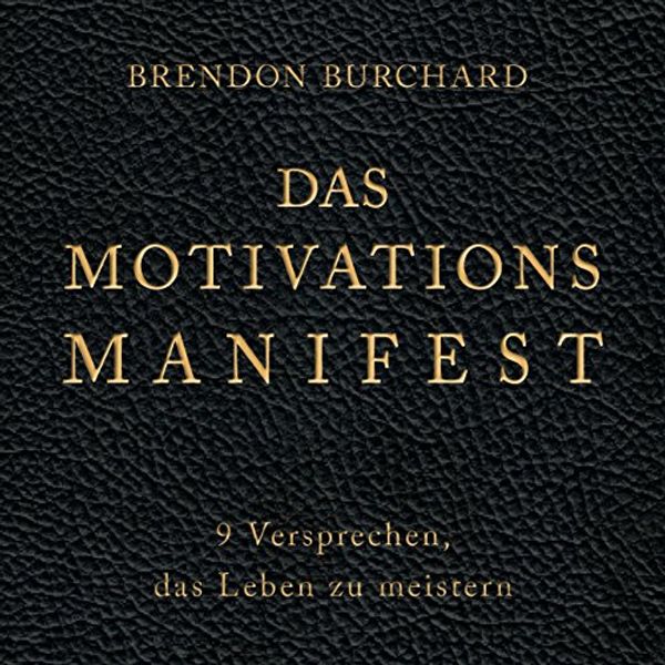 Cover Art for 9783957130501, Das MotivationsManifest: 9 Versprechen, das Leben zu meistern by Brendon Burchard