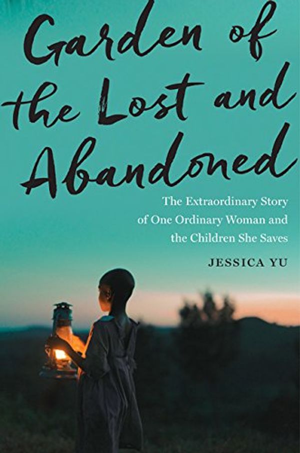 Cover Art for 9780544617063, Garden of the Lost and Abandoned by Jessica Yu