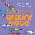 Cover Art for 9781743316221, Too Many Cheeky Dogs by Johanna Bell, illustrated by Dion Beasley