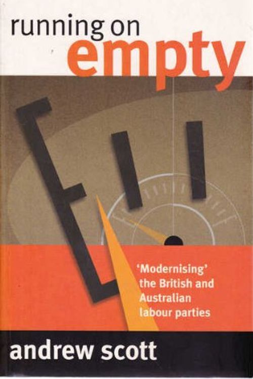 Cover Art for 9781864030983, Running on Empty: Modernising the British and Australian Labour Parties by Andrew Scott