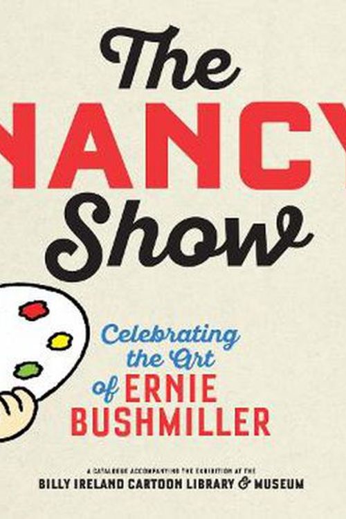 Cover Art for 9798875000126, The Nancy Show: Celebrating the Art of Ernie Bushmiller by Brian Walker