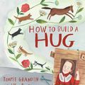 Cover Art for 9781534410978, How to Build a HugTemple Grandin and Her Amazing Squeeze Machine by Amy Guglielmo