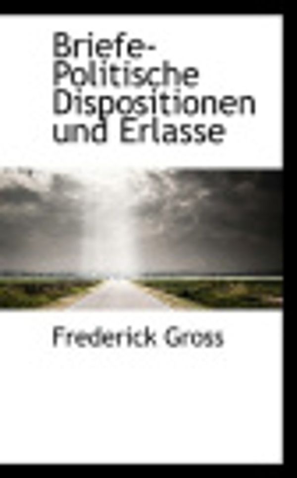 Cover Art for 9781117685267, Briefe-Politische Dispositionen Und Erlasse by Frederick Gross