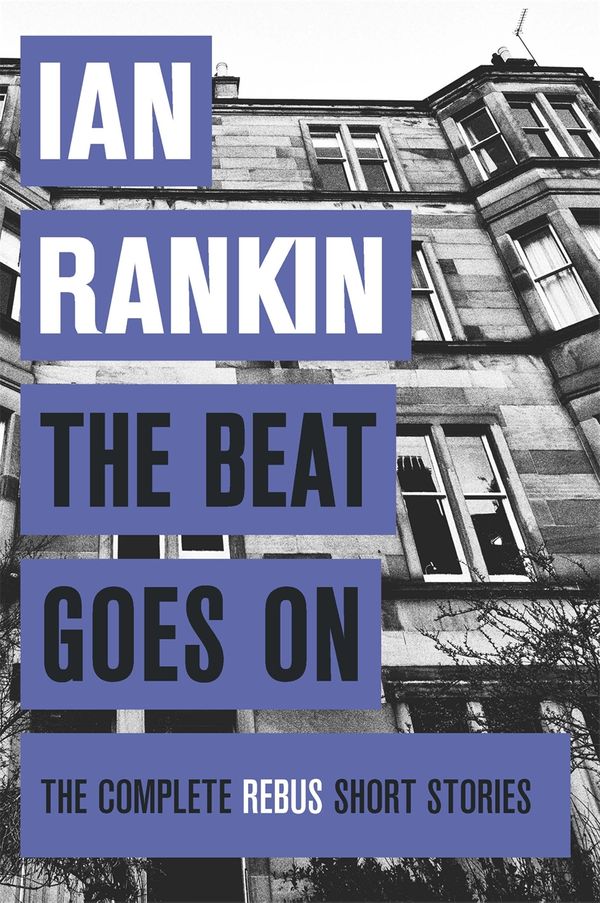 Cover Art for 9781409151555, The Beat Goes On: The Complete Rebus Stories by Ian Rankin