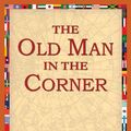 Cover Art for 9781421802107, The Old Man in the Corner by Baroness Orczy