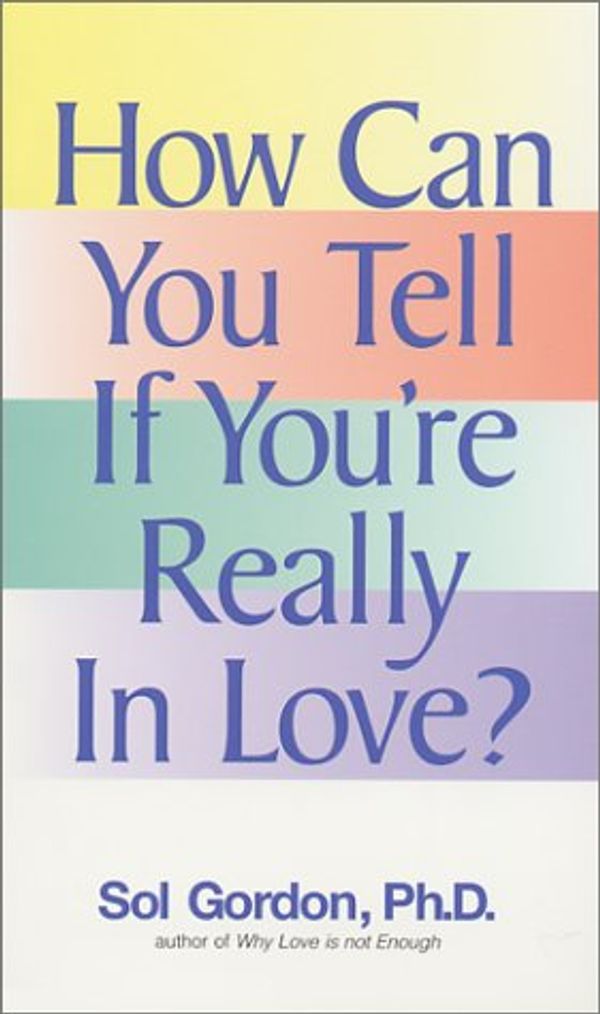 Cover Art for 9781580624725, How Can You Tell If You're Really in Love by Sol Gordon