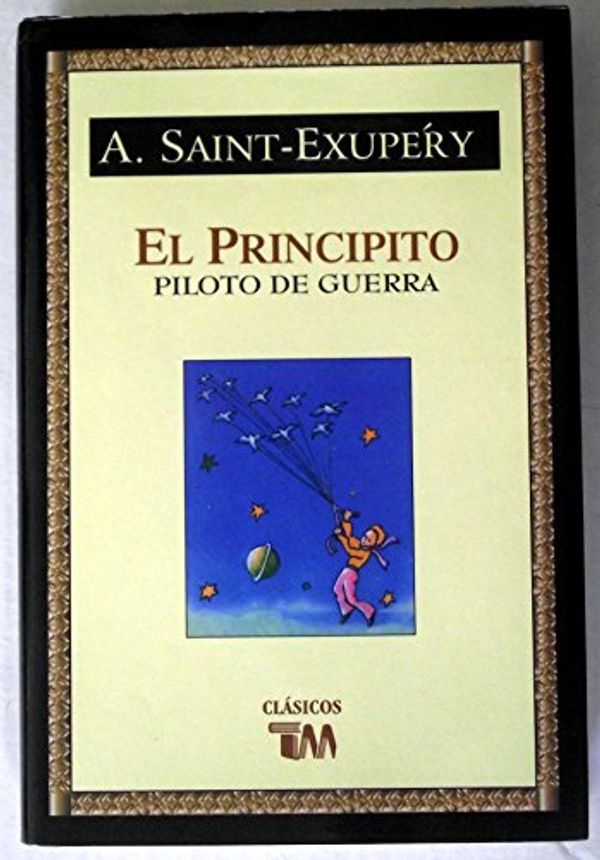 Cover Art for 9789706667847, El principito & Piloto de guerra/ The Little Prince & War Pilot (Spanish Edition) by Saint-Exupery, Antoine De