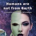 Cover Art for 9780955011696, Humans are not from Earth: a scientific evaluation of the evidence by Ellis Silver