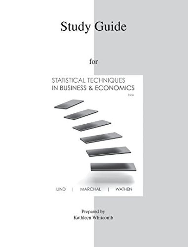 Cover Art for 9780077327118, Study Guide to Accompany Statistical Techniques in Business & Economics 15e by Douglas A. Lind, William G. Marchal, Samuel A. Wathen, Kathleen Whitcomb