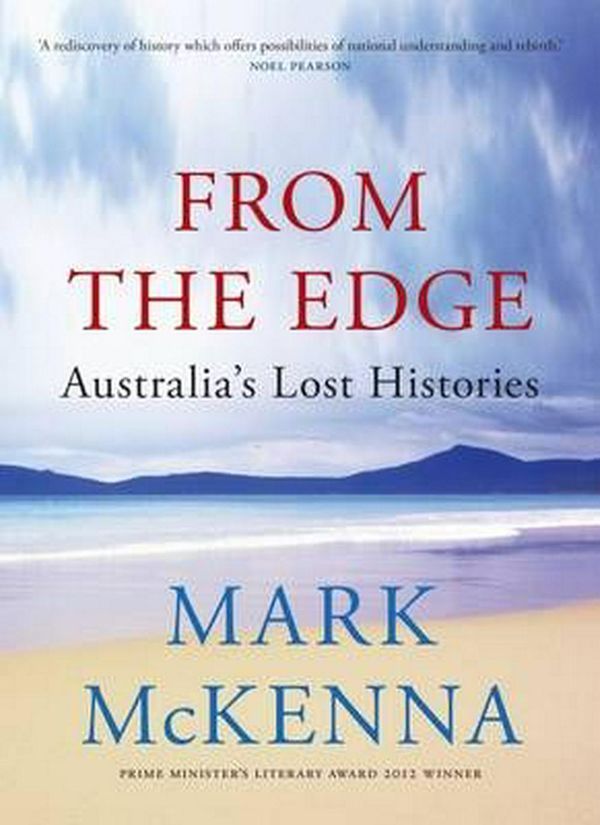 Cover Art for 9780522862591, From the Edge: Australia's Lost Histories by Mark McKenna