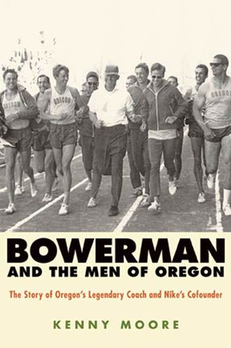 Cover Art for 9781594867316, Bowerman and the Men of Oregon by Kenny Moore