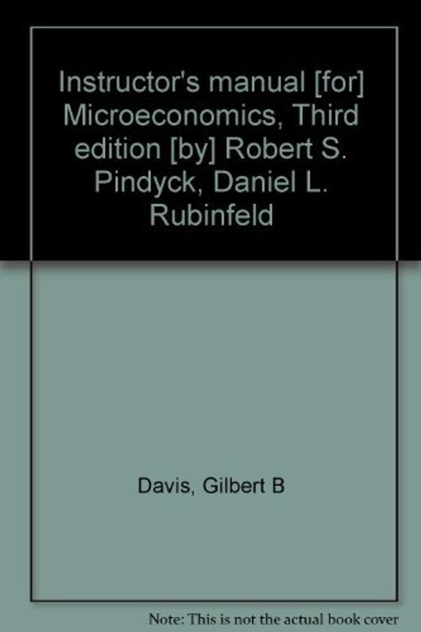 Cover Art for 9780023959011, Instructor's manual [for] Microeconomics, Third edition [by] Robert S. Pindyck, Daniel L. Rubinfeld by Gilbert B Davis