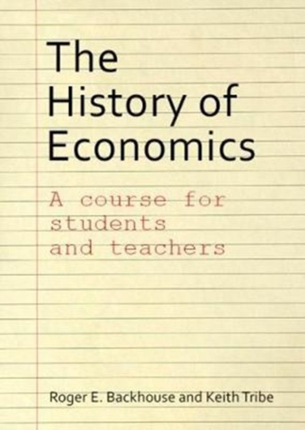 Cover Art for 9781911116707, The History of EconomicsA Course for Students and Teachers by Roger E. Backhouse, Keith Tribe, Roger E. And Tribe Backhouse
