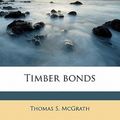 Cover Art for 9781177045247, Timber Bonds by Thomas S. McGrath