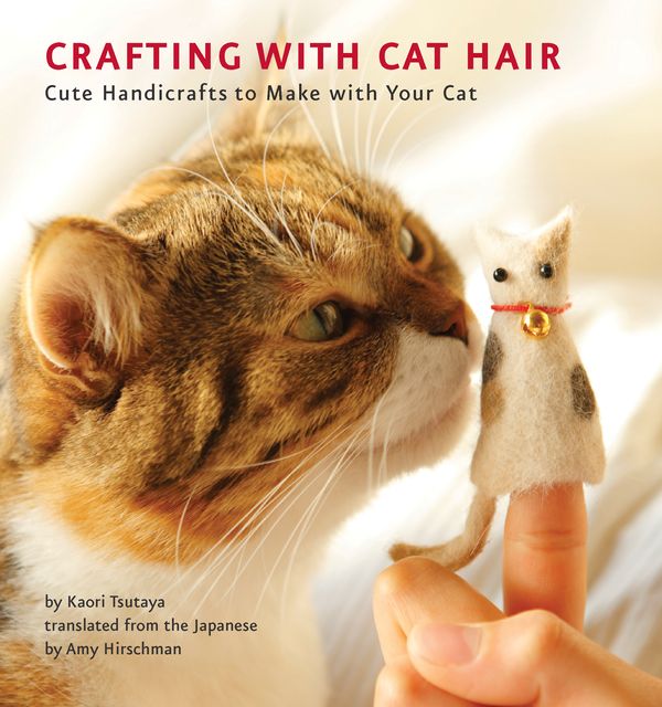 Cover Art for 9781594745256, Crafting With Cat Hair by Kaori Tsutaya