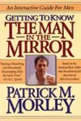 Cover Art for 9780785280613, Getting to Know the Man in the Mirror: An Interactive Guide for Men by Patrick M. Morley