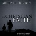Cover Art for B003U4UTDQ, The Christian Faith: A Systematic Theology for Pilgrims on the Way by Michael S. Horton