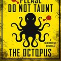 Cover Art for B0106E2LSS, Please Do Not Taunt the Octopus by Mira Grant