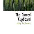 Cover Art for 9781103503292, The Carved Cupboard by Amy Le Feuvre