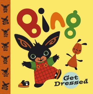 Cover Art for 9780385604505, Bing Get Dressed by Ted Dewan
