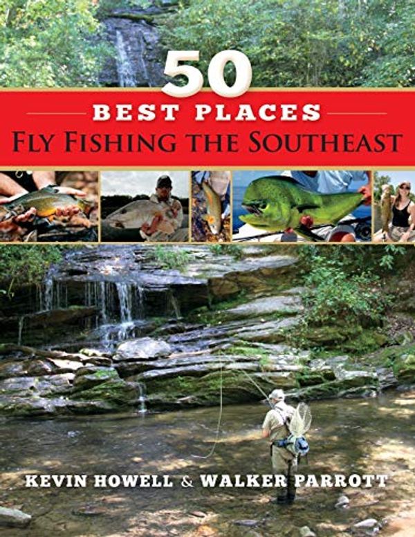 Cover Art for 9781634969932, 50 Best Places Fly Fishing the Southeast by Walker Parrott, Kevin Howell
