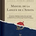 Cover Art for 9780259752844, Manuel de la Langue de l'Avesta: Grammaire, Anthologie, Lexique; Avec une Courte Introduction A l'Étude de l'Avesta Et les Has XI Et XXVIII de la ... Traduits Et Expliqués (Classic Reprint) by Charles Joseph de Harlez