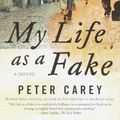 Cover Art for 9781400030880, My Life as a Fake by Peter Stafford Carey