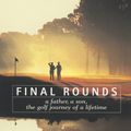 Cover Art for 9780553375640, Final Rounds: A Father, a Son, the Golf Journey of a Lifetime by James Dodson