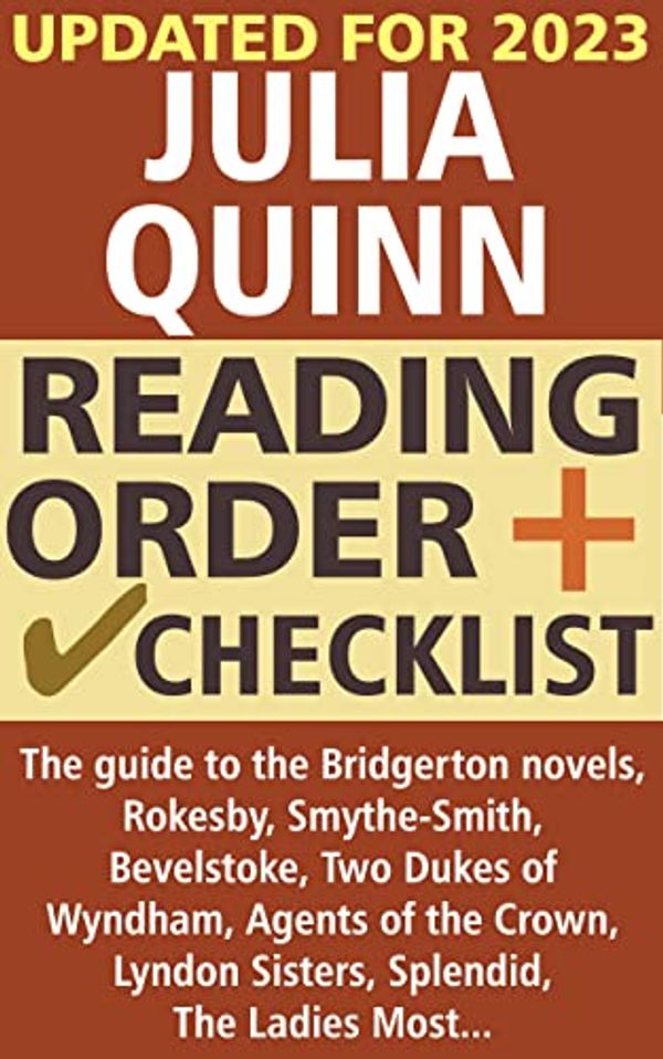 Cover Art for B08WXBXBHF, Julia Quinn Reading Order and Checklist: The guide to the Bridgerton novels, Rokesby, Smythe-Smith, Bevelstoke, Two Dukes of Wyndham, Agents of the Crown, Lyndon Sisters, Splendid, The Lady Most... by Rachel Bridget Kelley