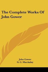 Cover Art for 9780548207512, The Complete Works of John Gower by John Gower