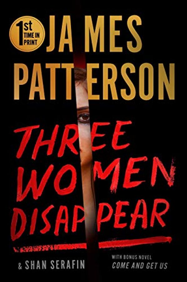 Cover Art for B0827TQSF5, Three Women Disappear: with bonus novel Come and Get Us by James Patterson, Shan Serafin