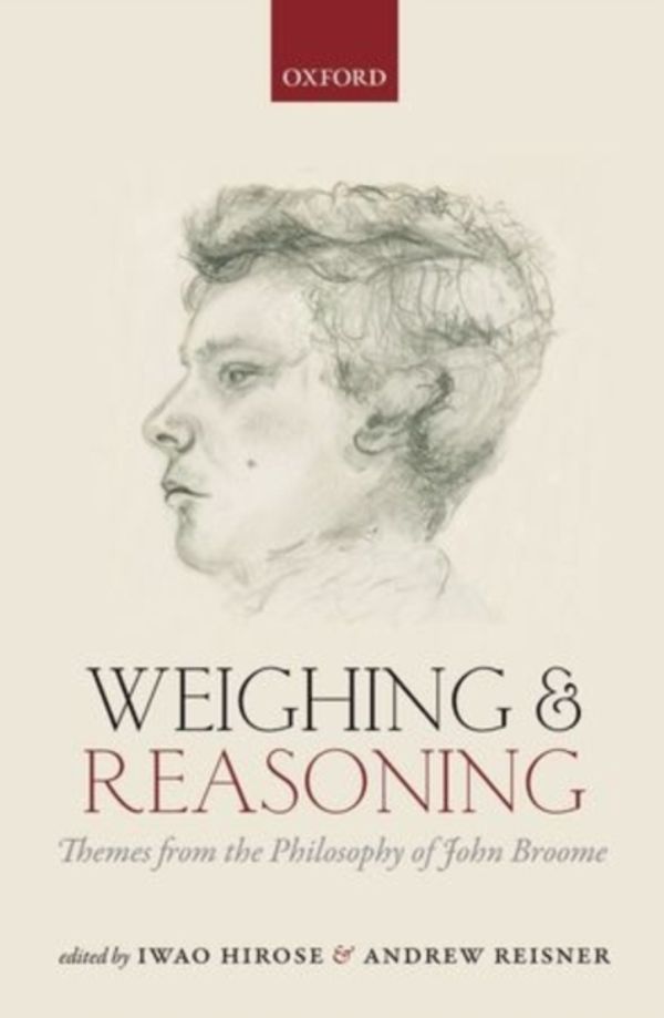 Cover Art for 9780199684908, Weighing and Reasoning: Themes from the Philosophy of John Broome by Iwao Hirose