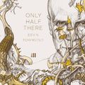 Cover Art for 9781906615932, Only Half There by Devin Townsend