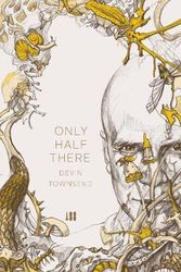 Cover Art for 9781906615932, Only Half There by Devin Townsend
