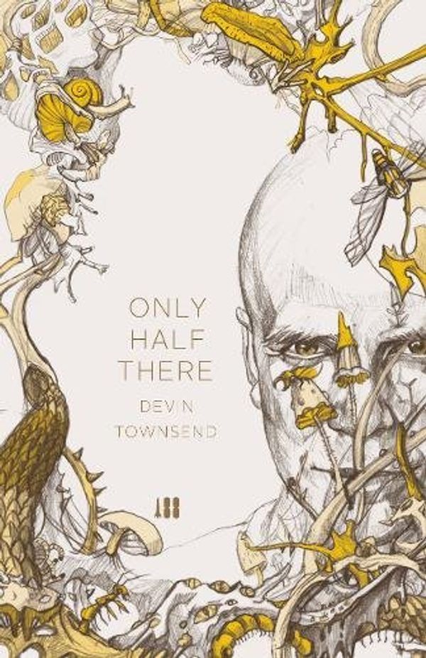 Cover Art for 9781906615932, Only Half There by Devin Townsend