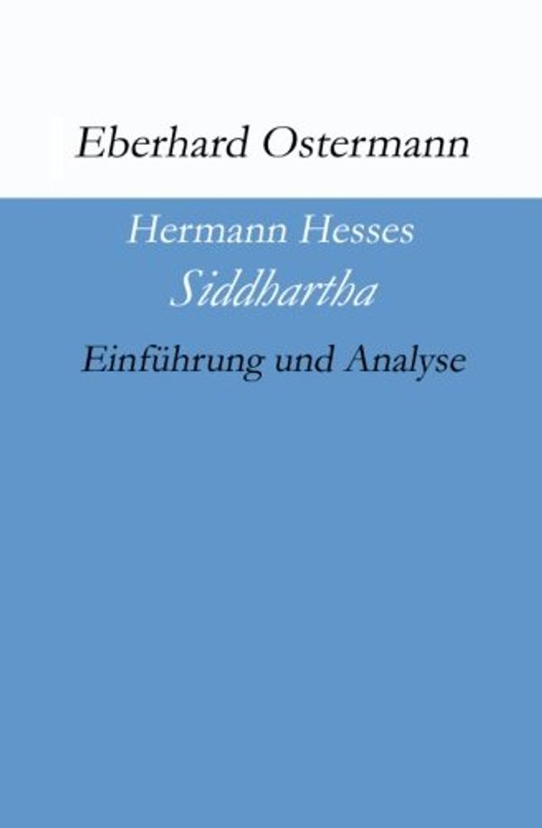 Cover Art for 9781481082808, Hermann Hesses "Siddhartha"Einfuhrung Und Analyse by Eberhard Ostermann
