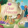 Cover Art for 9781484700266, Disney Princess Dear Princess by Disney Book Group