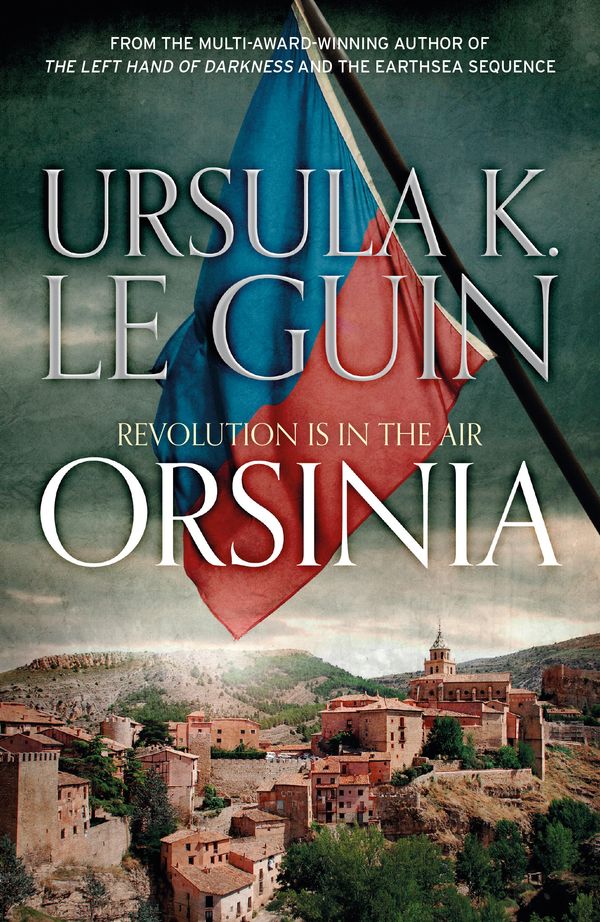 Cover Art for 9781473212060, Orsinia: Malafrena, Orsinian Tales by Ursula K. Le Guin