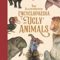 Cover Art for 9781526363046, Illustrated Encyclopaedia Ugly Animals by Sami Bayly
