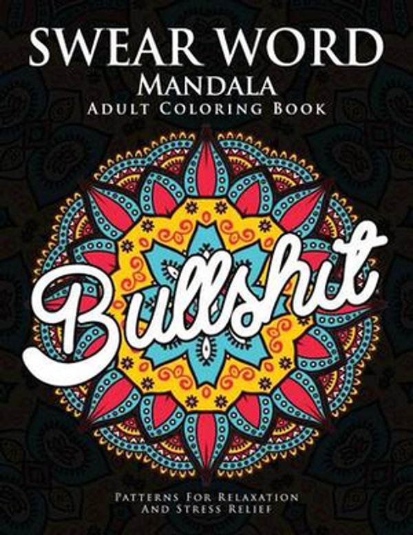 Cover Art for 9781536978018, Swear Word Mandala Adults Coloring Book: The F**k Edition - 40 Rude and Funny Swearing and Cursing Designs with Stress Relief Mandalas (Funny Coloring Books) by Donald L. Spencer