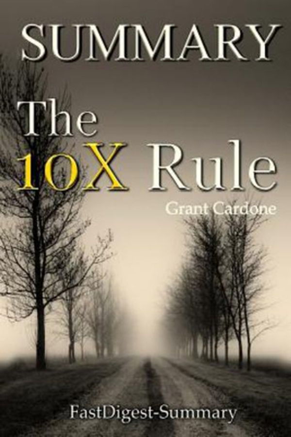 Cover Art for 9781727804669, Summary of the 10x Rule by Grant Cardone by Fastdigest-Summary